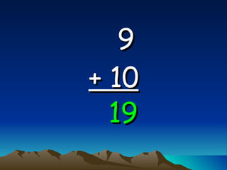 9   + 10 19 