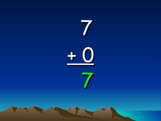 7  + 0 7 