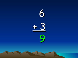 6   + 3 9 