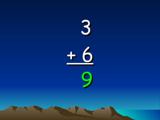 3   + 6 9 