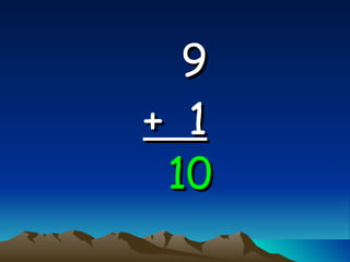 9   +  1 10 
