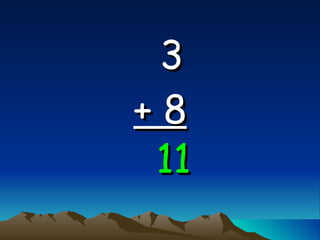 3   + 8 11 