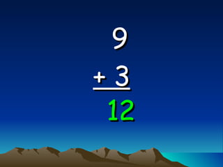 9   + 3 12 