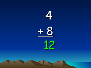 4   + 8 12 