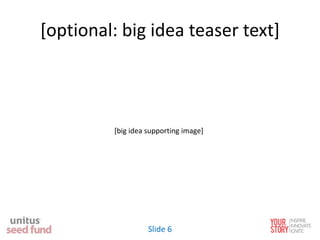 [optional: big idea teaser text]
[big idea supporting image]
Slide 6
 