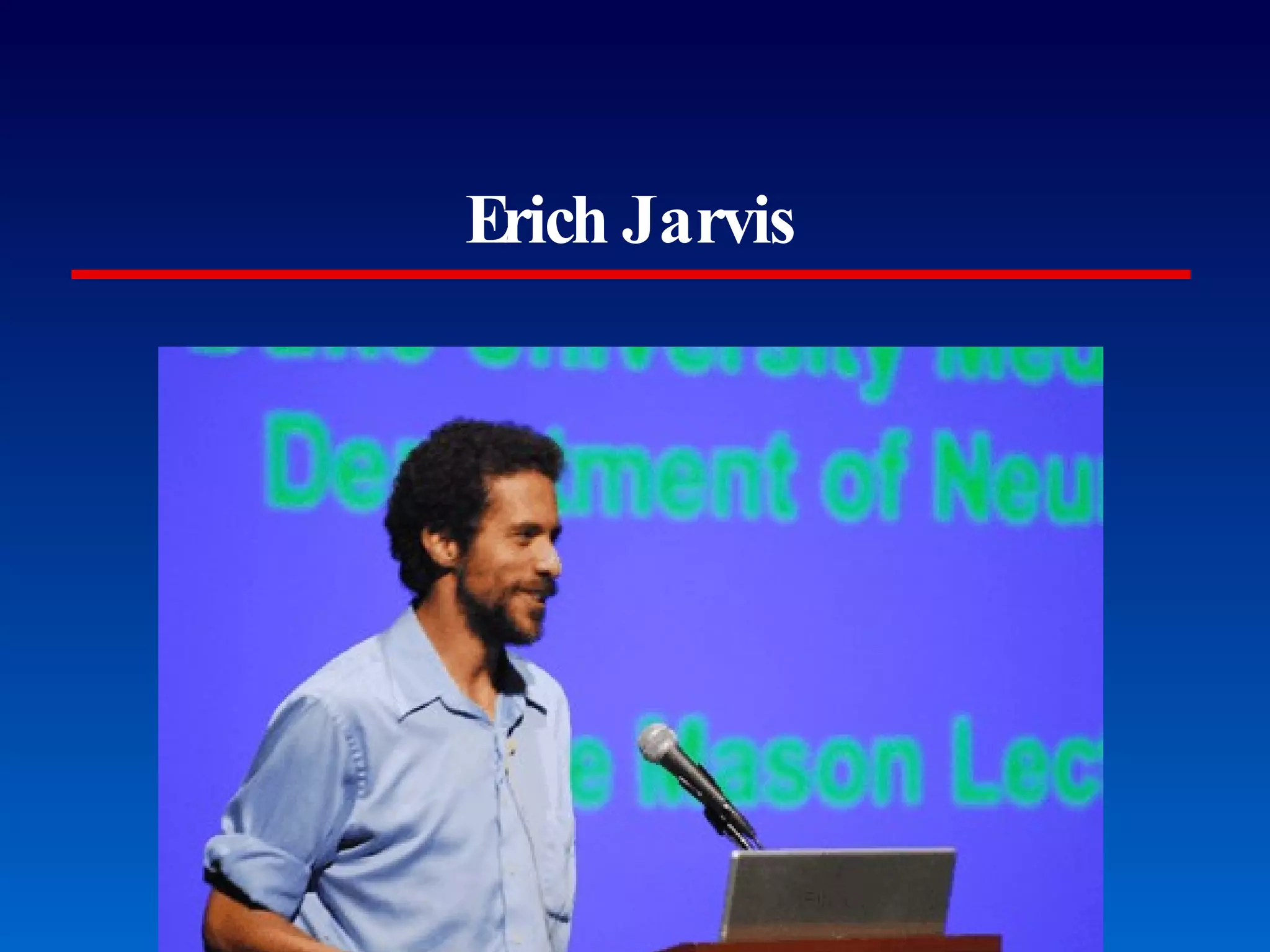 Erich Jarvis Neurobiology, Duke University Medical Center 
