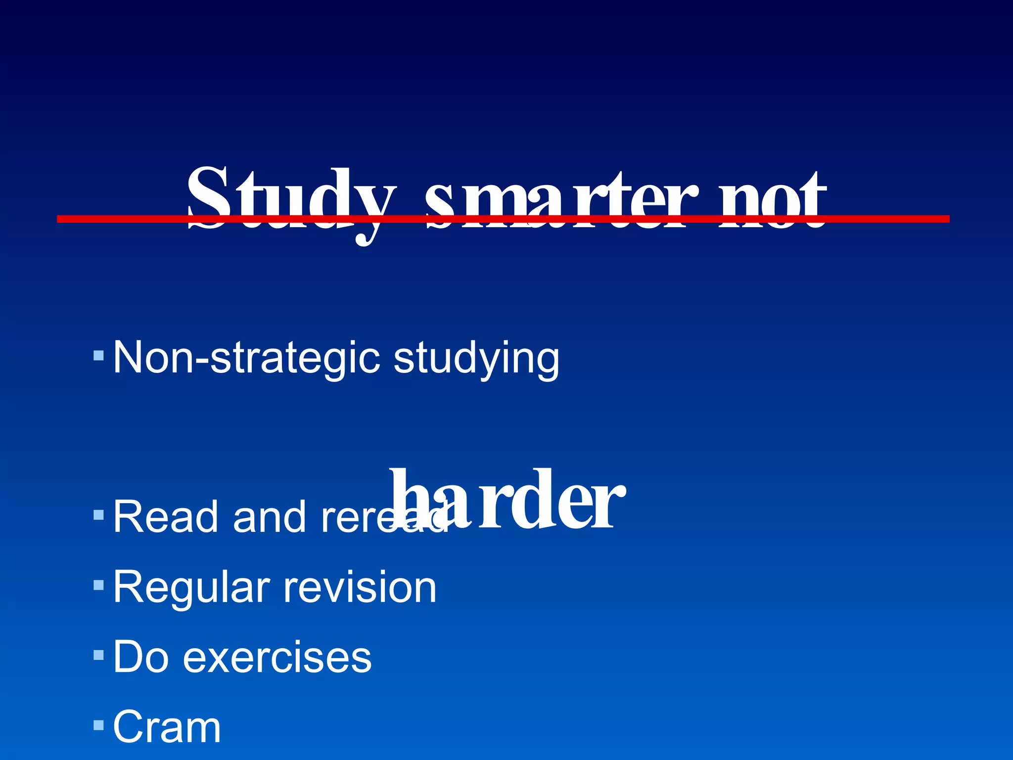 Study smarter not harder Non-strategic studying Read and reread Regular revision Do exercises Cram Memorize Morse and Jutra CBE Life Sciences Education (2008) 