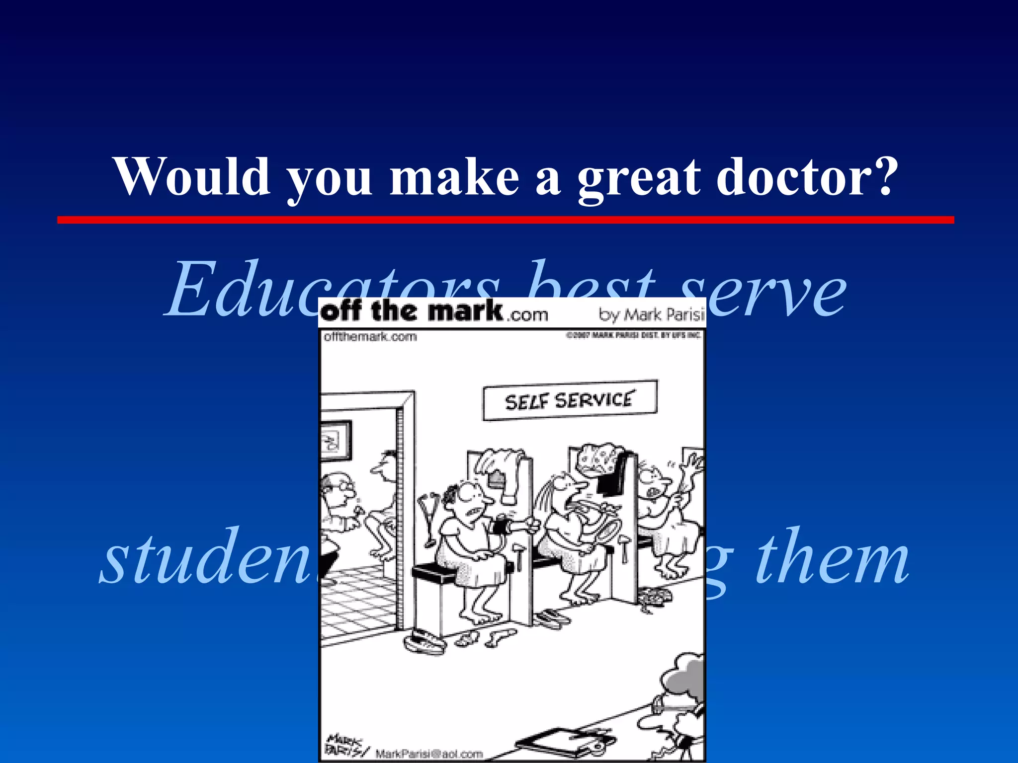 Would you make a great doctor? Educators best serve students by helping them be more self-reflective. 