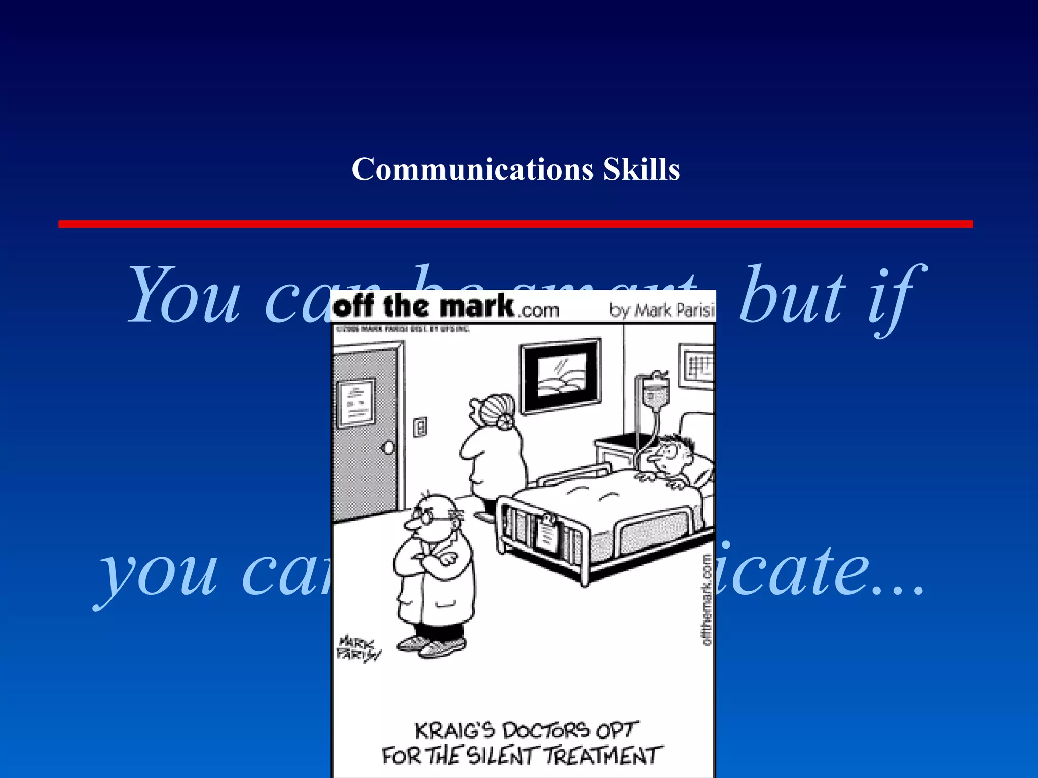 Communications Skills You can be smart, but if you can’t communicate... 