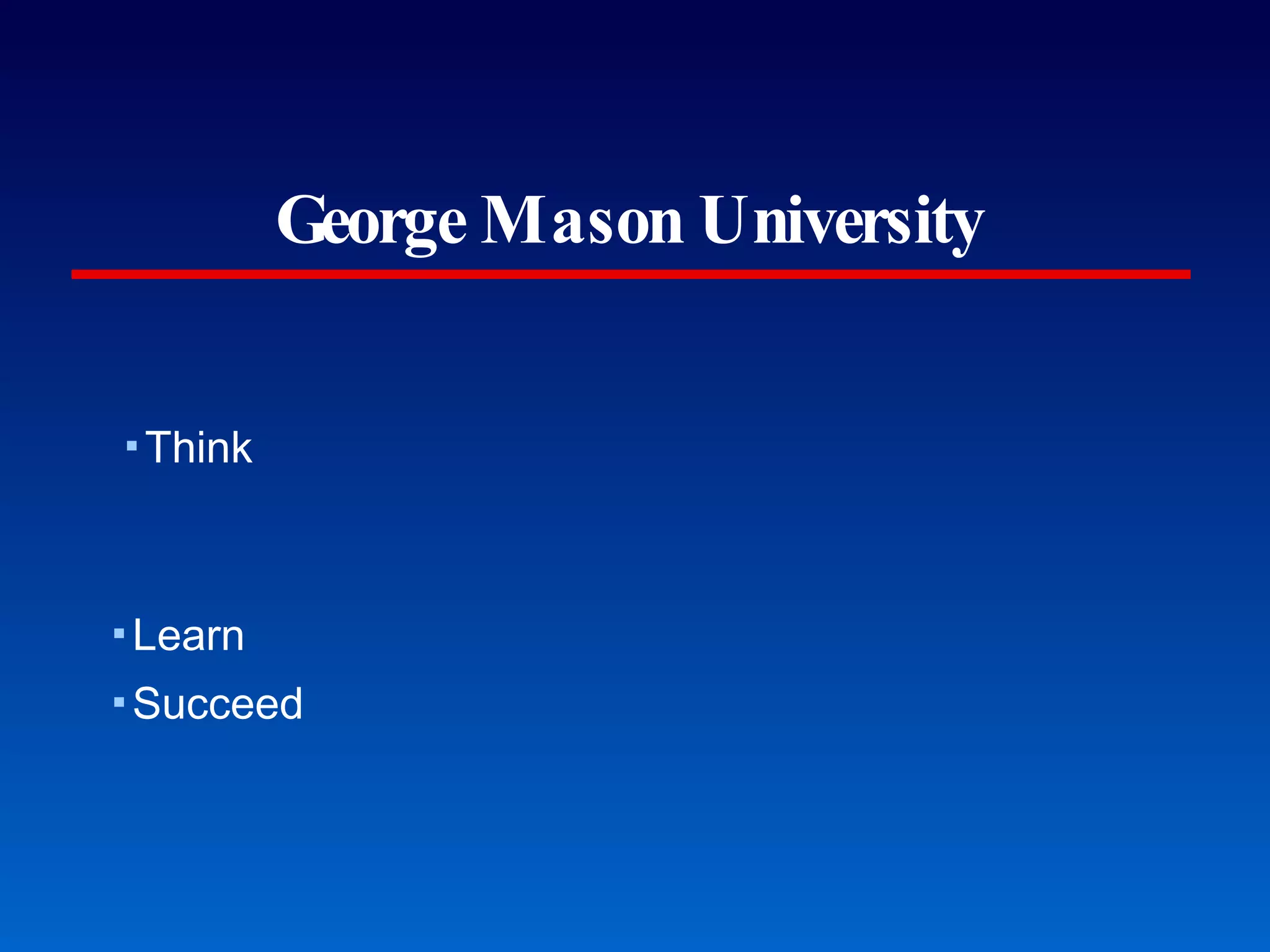 George Mason University Think Learn Succeed A Habit of Excellence 