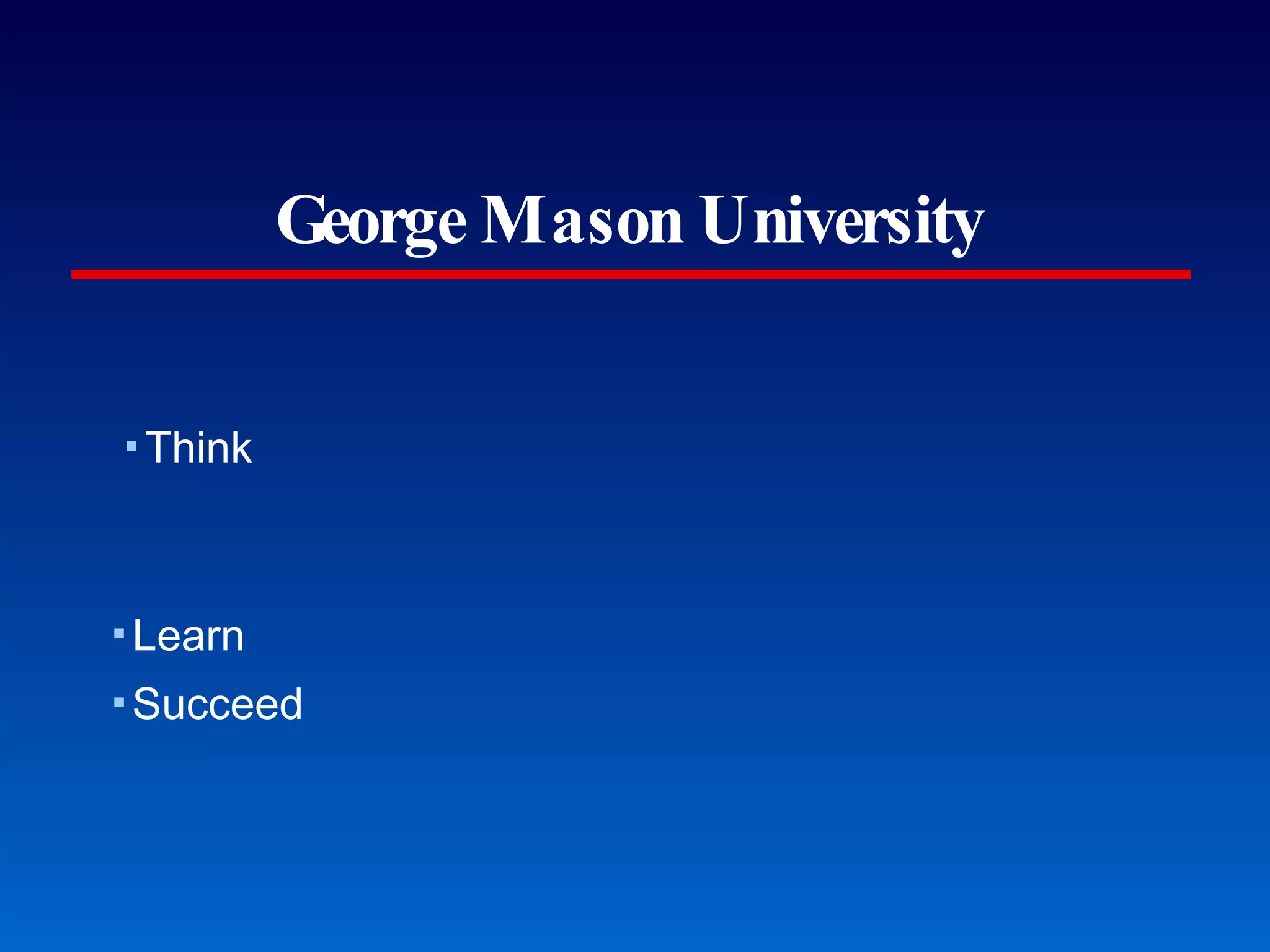 George Mason University Think Learn Succeed A Habit of Excellence 