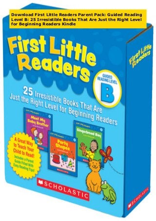 Download First Little Readers Parent Pack: Guided Reading
Level B: 25 Irresistible Books That Are Just the Right Level
for Beginning Readers Kindle
 