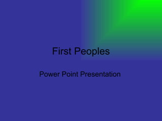 First Peoples Power Point Presentation  