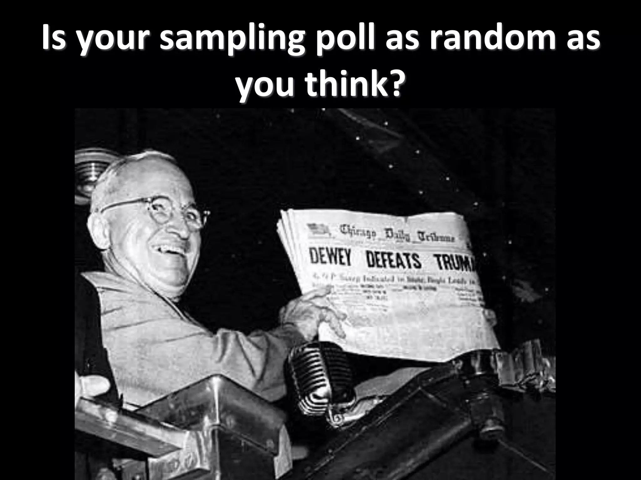 Is your sampling poll as random as
you think?
 