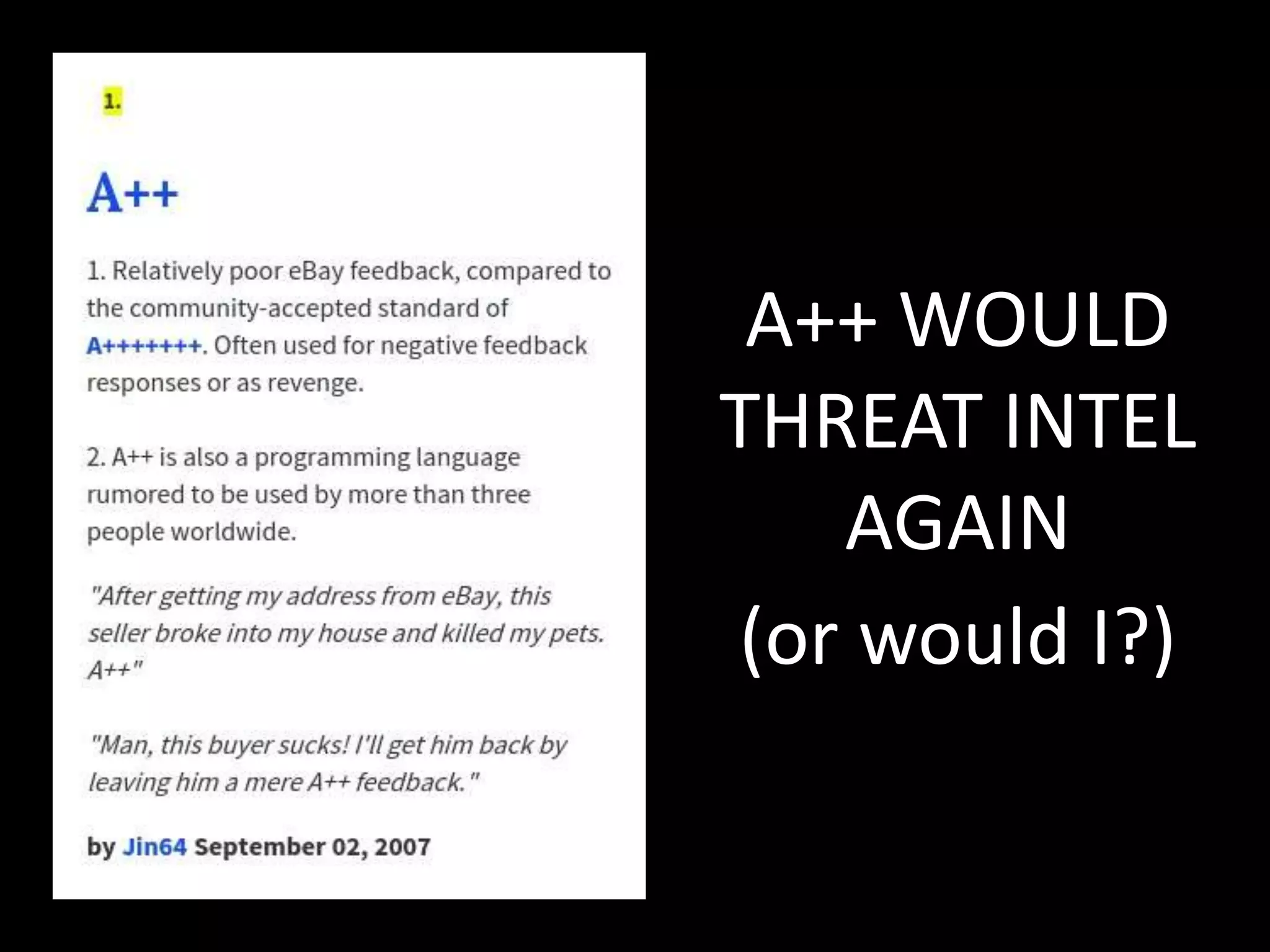 A++ WOULD
THREAT INTEL
AGAIN
(or would I?)
 