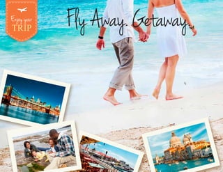 FlyAway.Getaway.Enjoy your
 