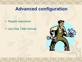 Advanced configuration Regular expression Use Data Table formula 