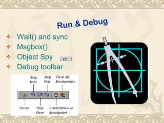 Run & Debug Wait() and sync Msgbox() Object Spy  Debug toolbar 