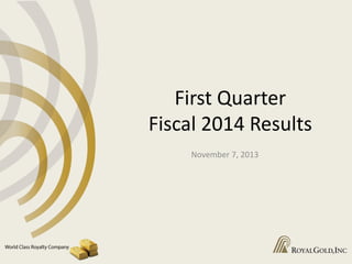 First Quarter
Fiscal 2014 Results
November 7, 2013

 