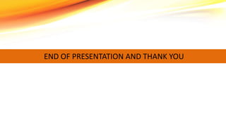 END OF PRESENTATION AND THANK YOU
 