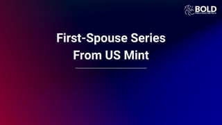 First-Spouse Series
From US Mint
 