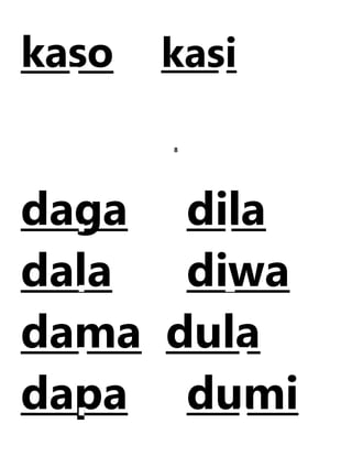 kaso kasi
8
daga dila
dala diwa
dama dula
dapa dumi
 