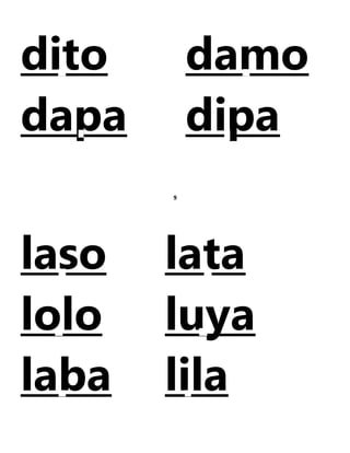 dito damo
dapa dipa
9
laso lata
lolo luya
laba lila
 