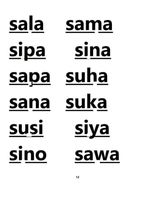 sala sama
sipa sina
sapa suha
sana suka
susi siya
sino sawa
12
 