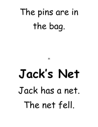 The pins are in
the bag.
31
Jack’s Net
Jack has a net.
The net fell.
 