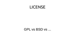 LICENSE
GPL vs BSD vs ...
 
