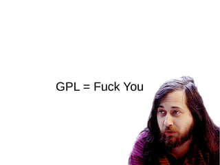 GPL = Fuck You
 
