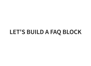 LET'S BUILD A FAQ BLOCKLET'S BUILD A FAQ BLOCK
 