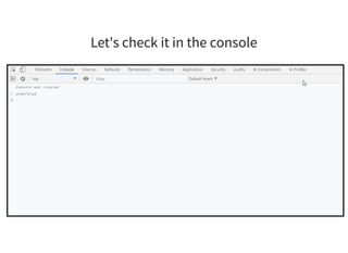Let's check it in the console
 
