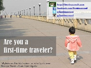 Are you a
first-time traveler?

 