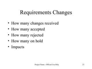 Requirements Changes How many changes received How many accepted How many rejected How many on hold Impacts 