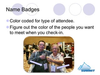 Name Badges<br />Color coded for type of attendee.<br />Figure out the color of the people you want to meet when you check...