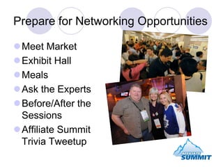 Prepare for Networking Opportunities<br />Meet Market<br />Exhibit Hall<br />Meals<br />Ask the Experts<br />Before/After ...