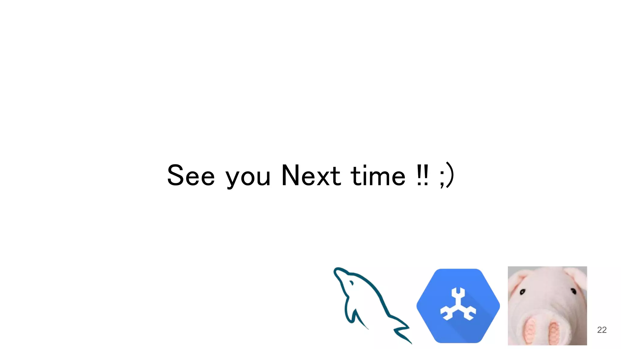 See you Next time !! ;) 
22
 