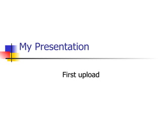 My Presentation First upload 