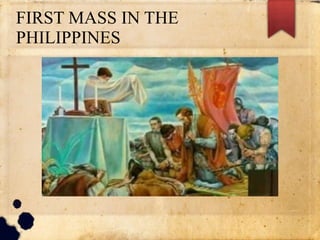 FIRST MASS IN THE
PHILIPPINES
 