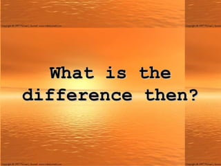 What is the difference then? 