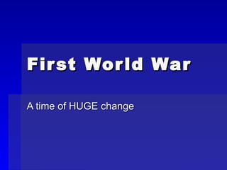 First World War A time of HUGE change 