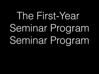 The First-Year
Seminar Program
Seminar Program
 