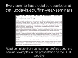 Every seminar has a detailed description at
cetl.ucdavis.edu/first-year-seminars
Read complete first-year seminar profiles about the
seminar examples in this presentation on the CETL
website
 