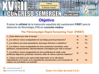 Objetivo
1 ¿Tiene dolores por todo el cuerpo? Si No
2 ¿Los dolores vienen acompañados de una fatiga general permanente? Si...