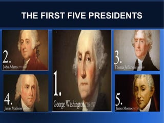 THE FIRST FIVE PRESIDENTS

 