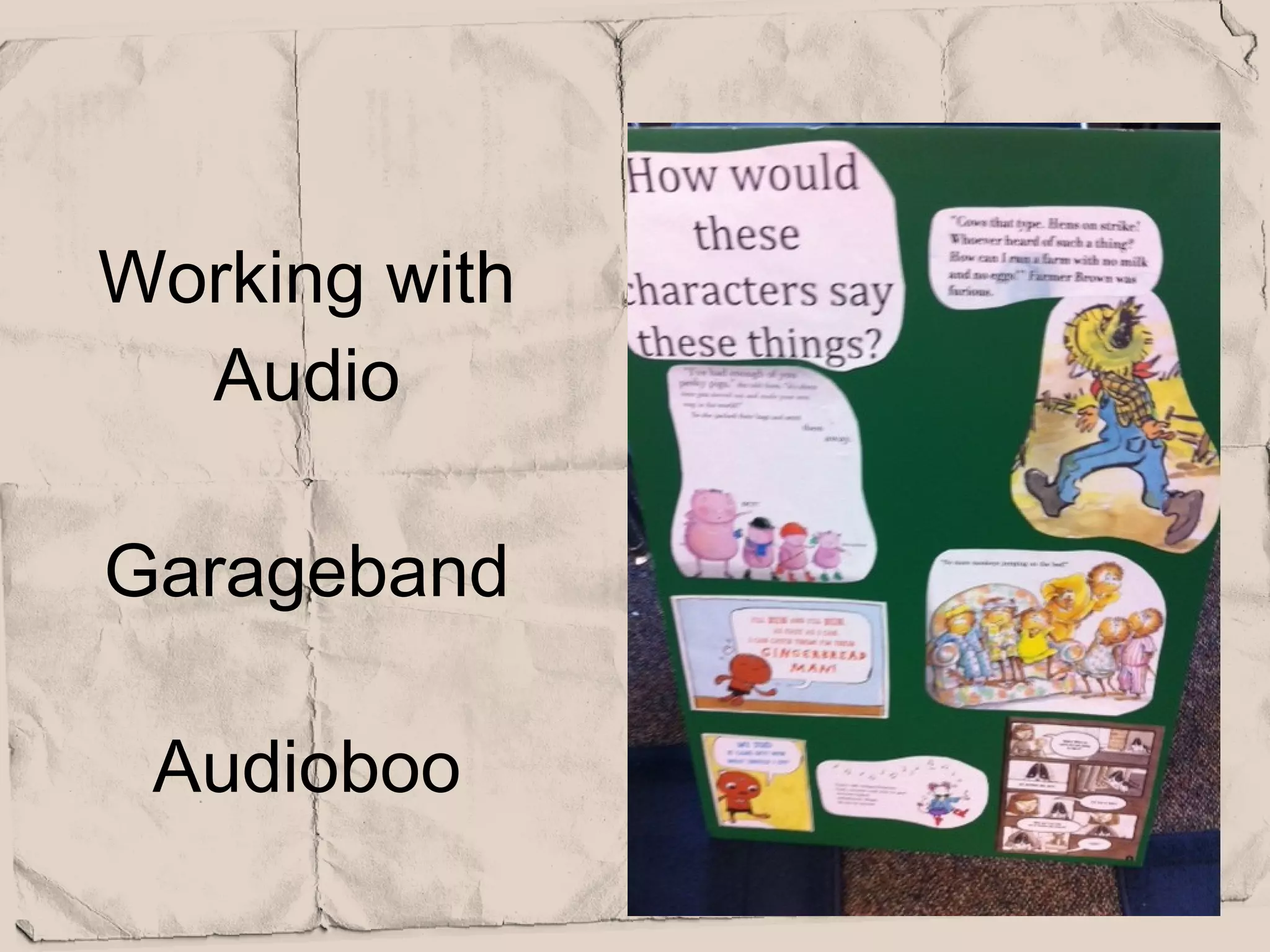 Working with
  Audio

Garageband

 Audioboo
 