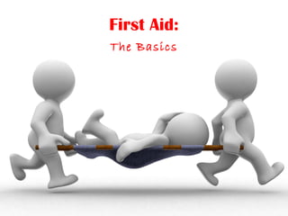 First Aid:
The Basics
 