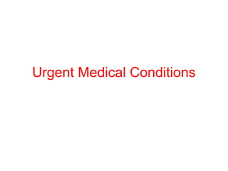 Urgent Medical Conditions
 