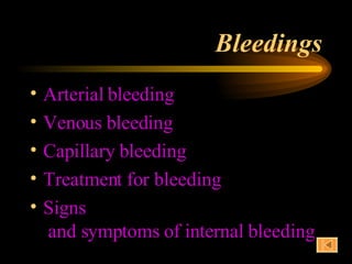 Bleedings Arterial bleeding Venous bleeding Capillary bleeding Treatment for bleeding Signs  and symptoms of internal bleeding 